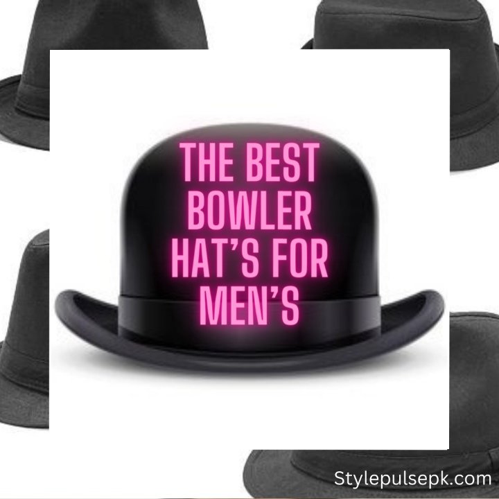 The Best Bowler Hat’s For Men’s